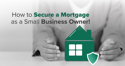 How to Secure a Mortgage as a Small Business Owner